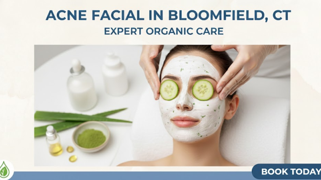 Acne Facial in Bloomfield CT | Expert Organic Care Book Today