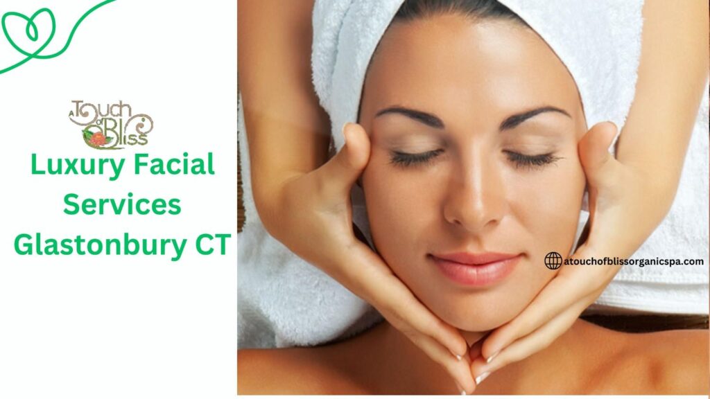 Luxury Facial Services in Glastonbury CT