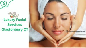 Luxury Facial Services in Glastonbury CT