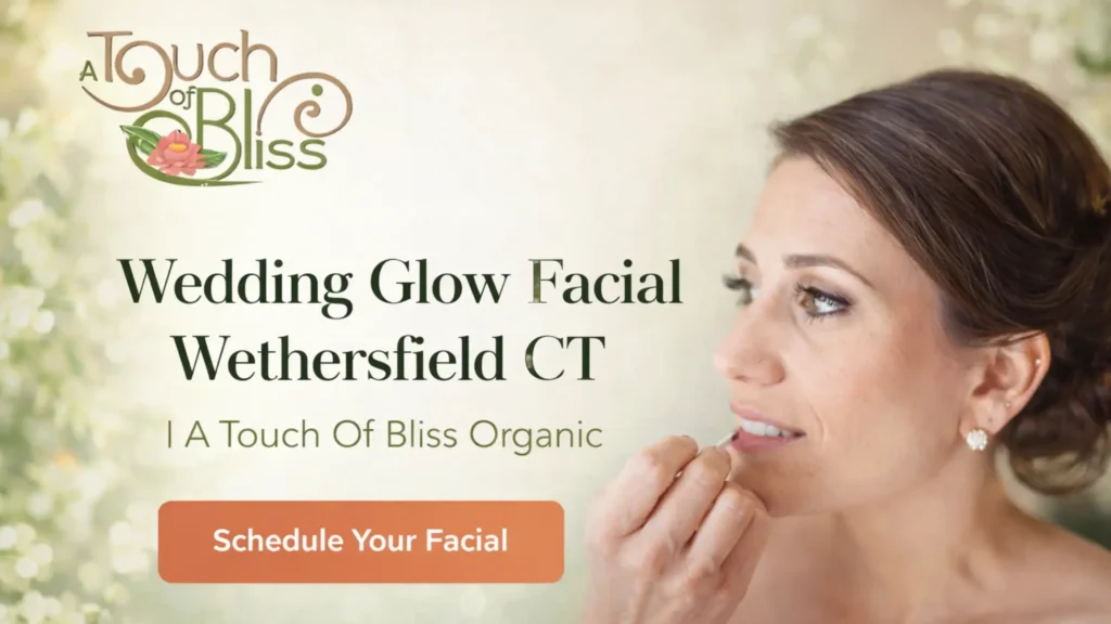 Wedding Glow Facial Wethersfield CT | A Touch Of Bliss Organic