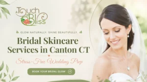 Bridal Skincare Services in Canton CT | Stress-Free Wedding Prep