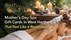 Mother’s Day Spa Gift Cards in West Hartford, CT That Feel Like a Real Exhale